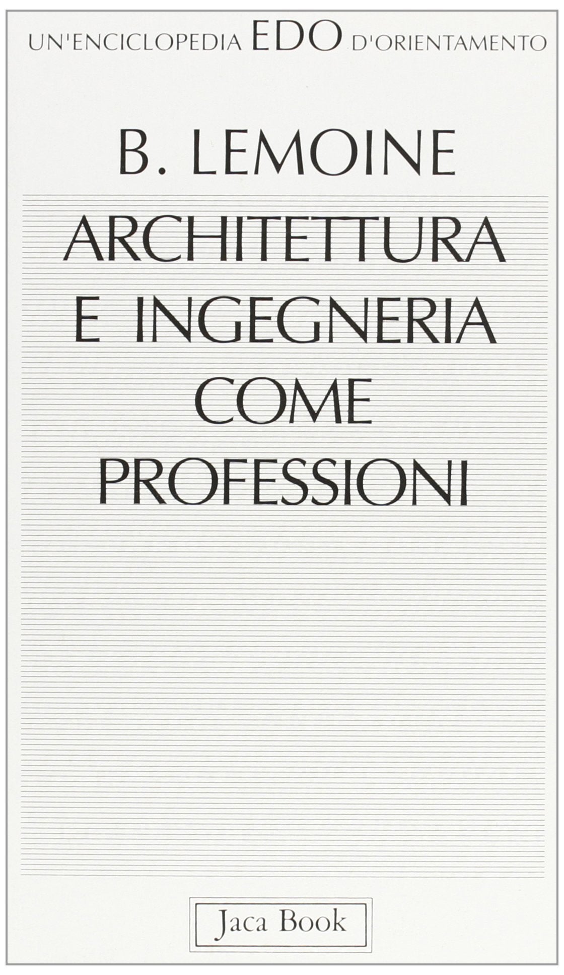 Architettura e ingegneria come professioni (Edo. Un'enciclopedia di Orientamento, Band 61) Business & Technology