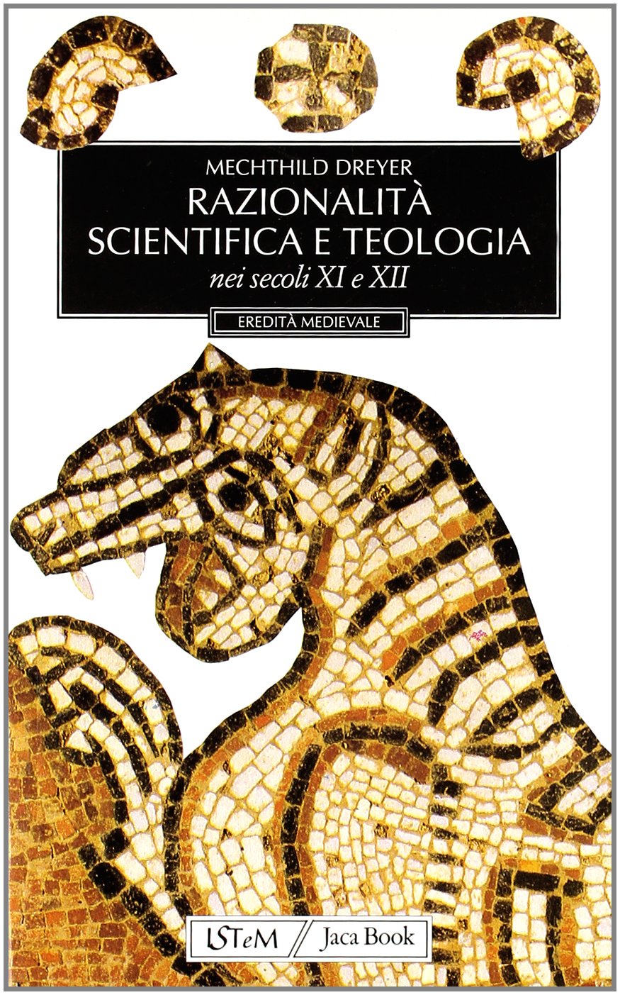 Razionalità scientifica e teologia nei secoli XI e XII (Eredità medievale, Band 17) Religion & Esotericism