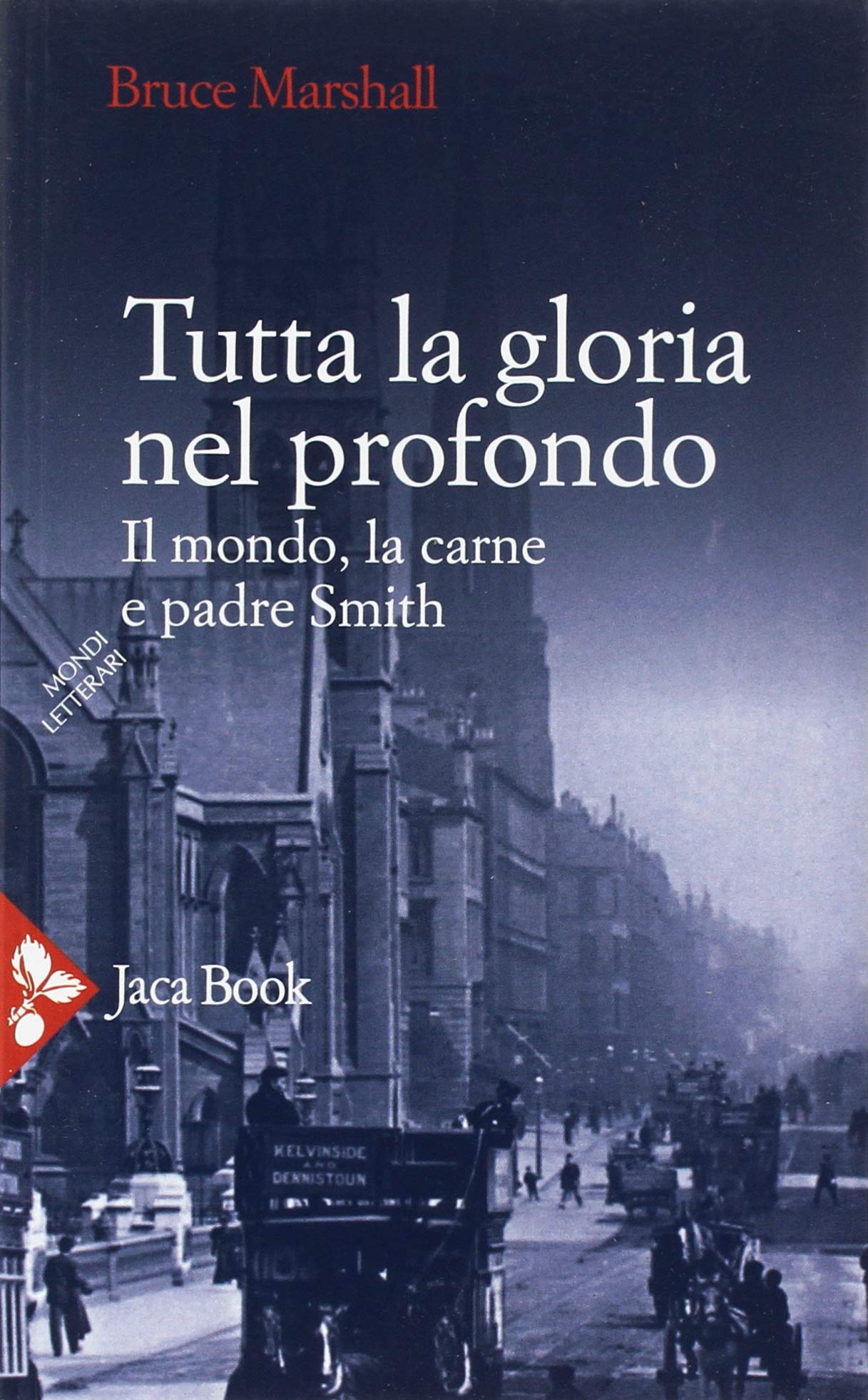 Tutta la gloria nel profondo. Il mondo, la carne e Padre Smith book