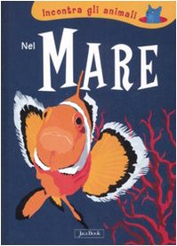 Nel mare. Incontra gli animali. Ediz. illustrata book