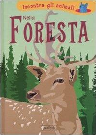 Nella foresta. Incontra gli animali. Ediz. illustrata book