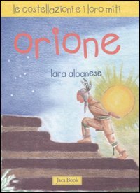 Orione. Le costellazioni e i loro miti. Ediz. illustrata book