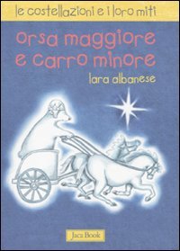 Orsa maggiore e Carro minore. Le costellazioni e i loro miti Non-fiction