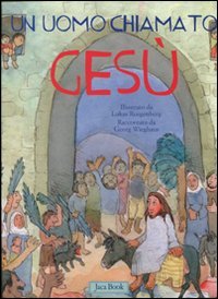 Un uomo chiamato Gesù. Ediz. illustrata book