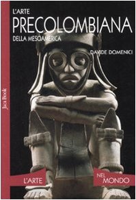 L'arte precolombiana della Mesoamerica. Ediz. illustrata book