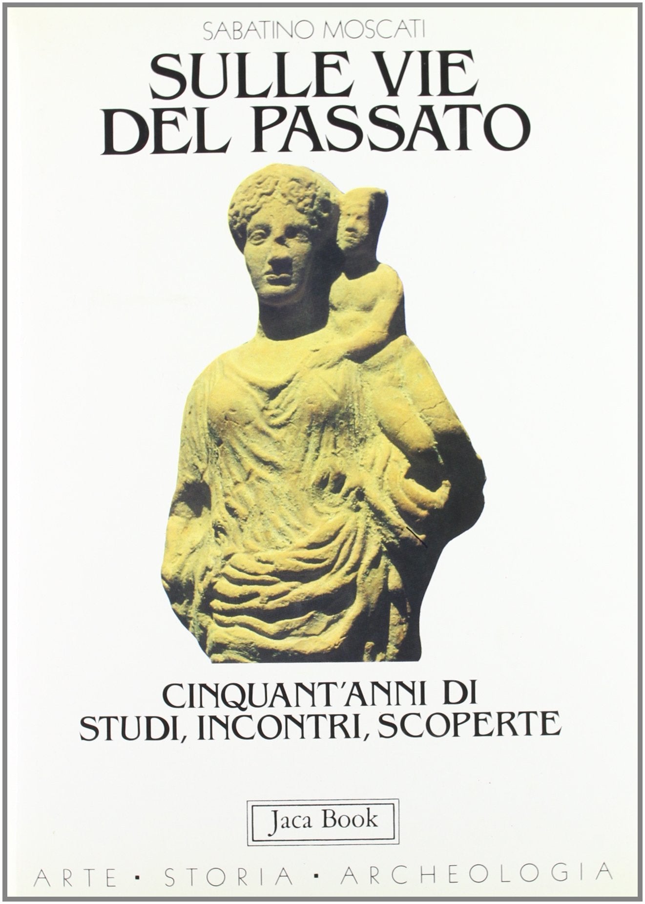 Sulle vie del passato. Cinquant'anni di studi, incontri, scoperte book