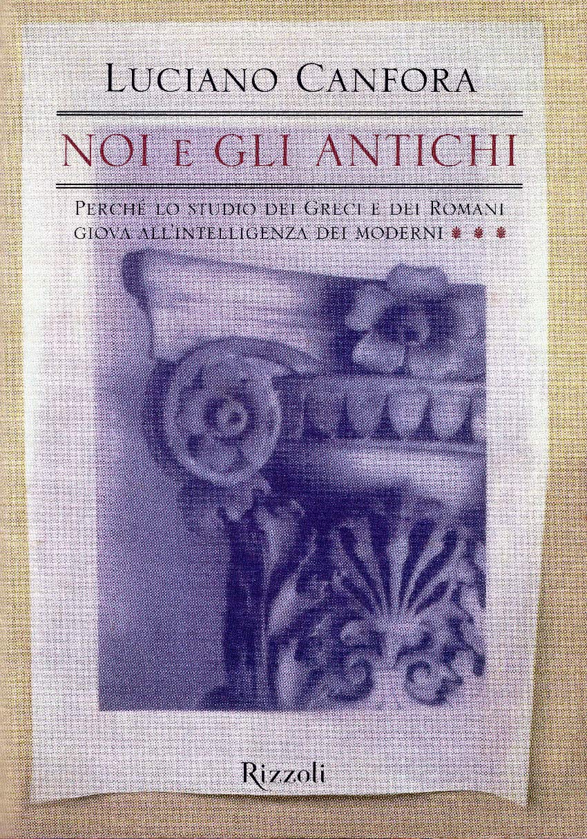 Noi e gli antichi. Perché lo studio dei Greci e dei Romani giova all'intelligenza dei moderni book