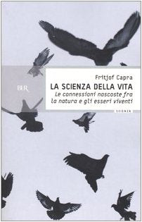 La scienza della vita. Le connessioni nascoste fra la natura e gli esseri viventi (BUR Scienza) Business, Finance & Career