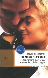 Un muro di parole. Comunicare meglio per superare le crisi di coppia (BUR BUR Psicologia e società) Partnership & Love Books