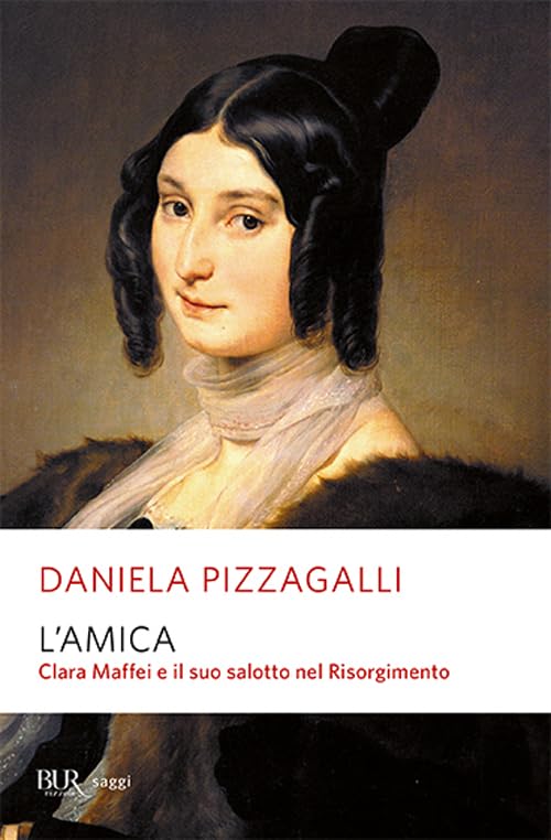 L'amica. Clara Maffei e il suo salotto nel Risorgimento (BUR Saggi) Memories