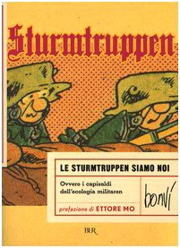 Sturmtruppen. Le sturmtruppen siamo noi. Ovvero i capisaldi dell'ecologia militaren (BUR Illustrati) Action & Adventure