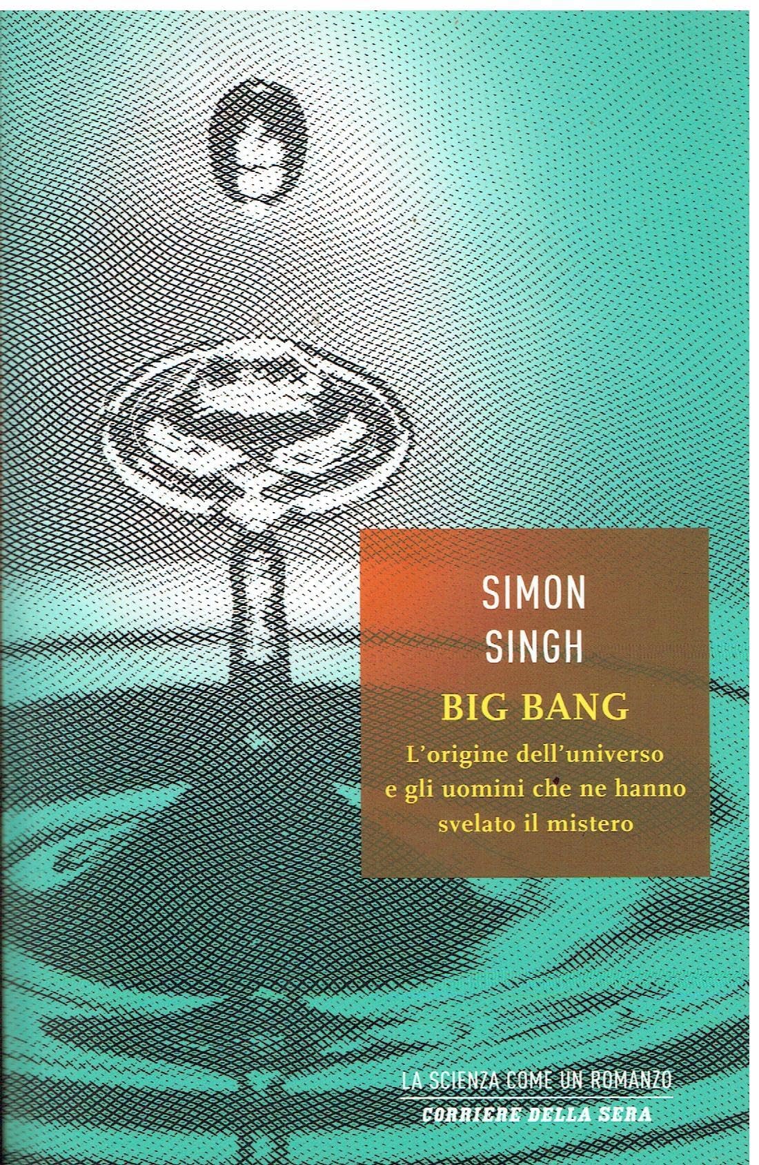 Big Bang. L'origine dell'universo e gli uomini che ne hanno svelato il mistero (Saggi italiani) Natural Sciences
