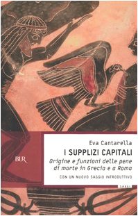 I supplizi capitali. Origine e funzioni delle pene di morte in Grecia e a Roma book