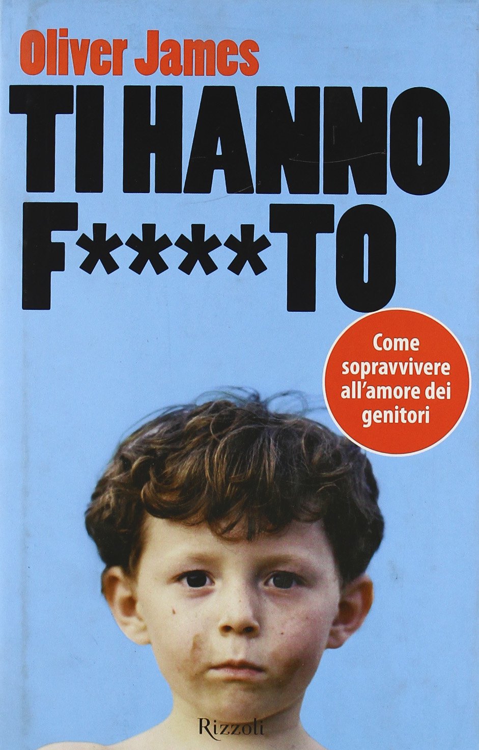 Ti hanno f....to. Come sopravvivere all'amore dei genitori (Saggi stranieri) Parents & Children