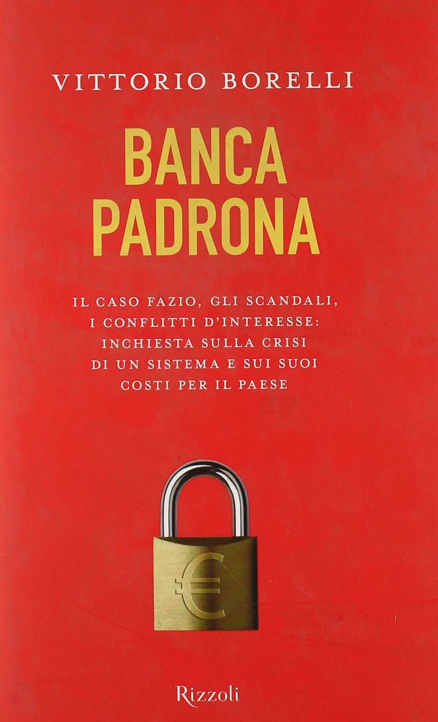 Banca padrona. Il caso Fazio, gli scandali, i conflitti d'interesse: inchiesta sulla crisi di un sistema e sui suoi costi per il paese (Saggi italiani) Business, Finance & Career