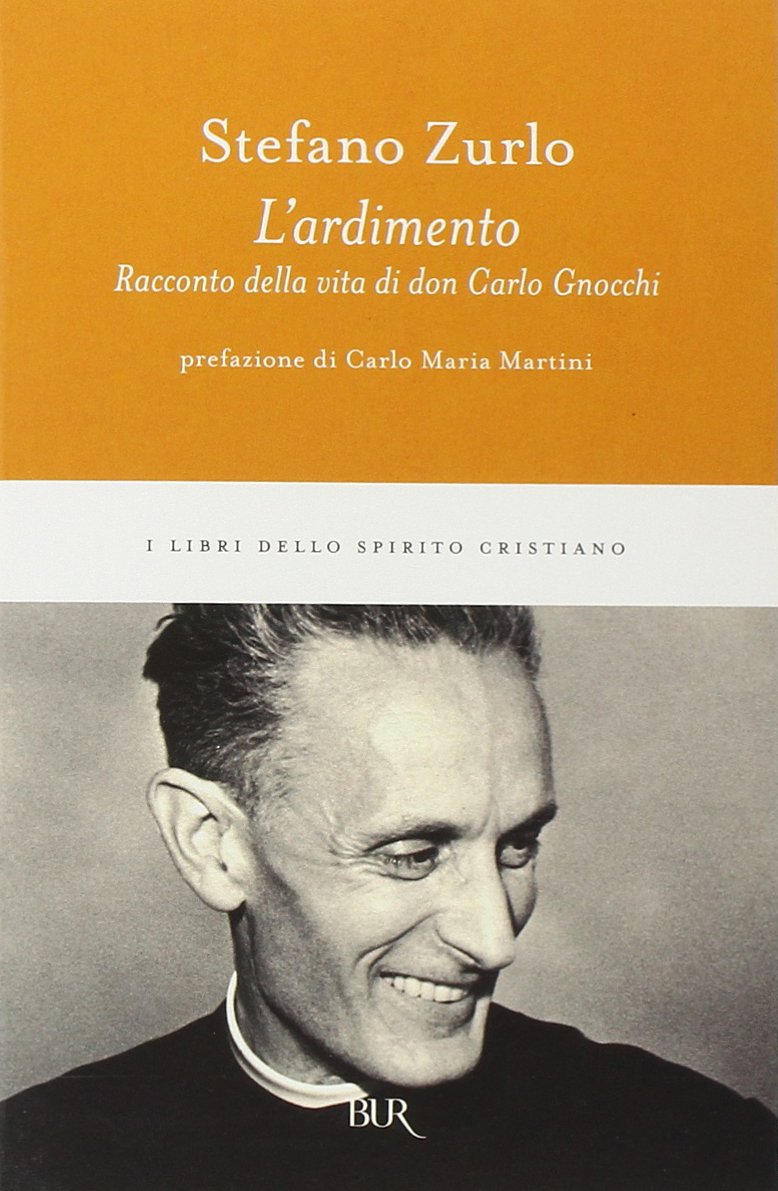 L'ardimento. Racconto della vita di don Carlo Gnocchi (BUR I libri dello spirito cristiano) Politics & History