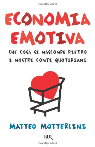 Economia emotiva. Che cosa si nasconde dietro i nostri conti quotidiani Business, Finance & Career