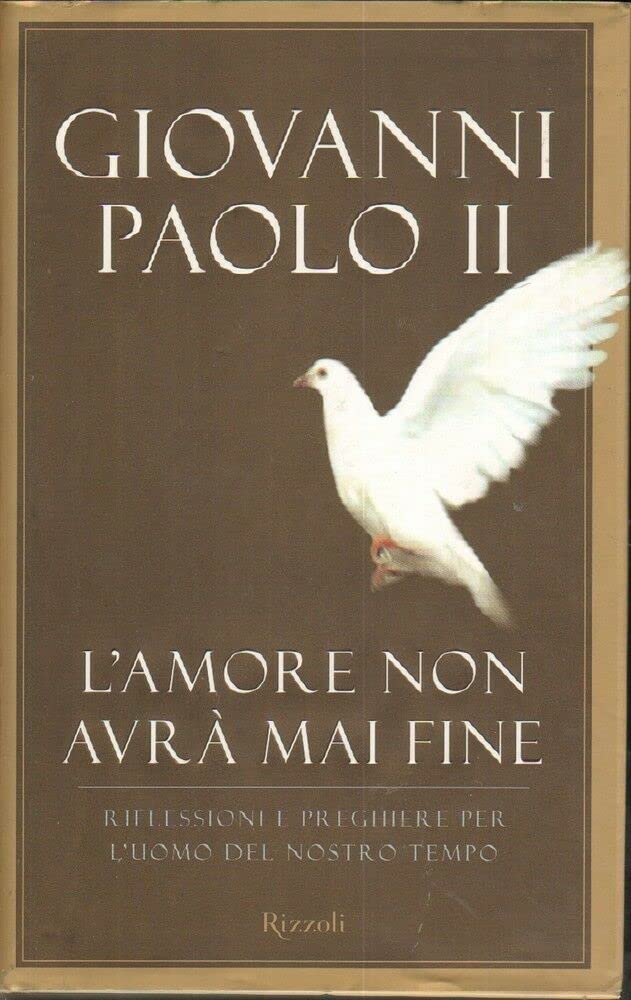L'amore non avrà mai fine. Riflessioni e preghiere per l'uomo del nostro tempo book