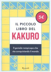 Il piccolo libro del kakuro. Il geniale rompicapo che sta conquistando il mondo Leisure & Fun