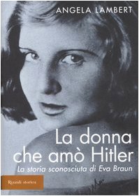 La donna che amò Hitler. La storia sconosciuta di Eva Braun Memories