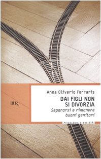 Dai figli non si divorzia. Separarsi e rimanere buoni genitori book