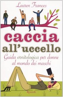 Caccia all'uccello. Guida ornitologica per donne al mondo dei maschi Parents & Children