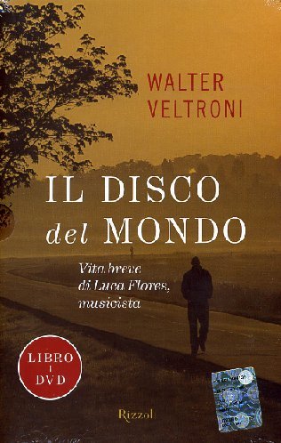 Il disco del mondo. Vita breve di Luca Flores, musicista. Con DVD Pop culture