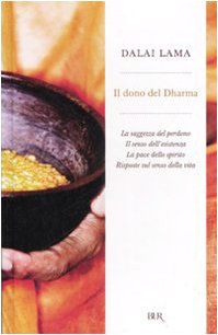 Il dono del Dharma: La saggezza del perdono-Il senso dell'esistenza-La pace dello spirito-Risposte sul senso della vita (BUR Radici BUR) Religion & Esotericism
