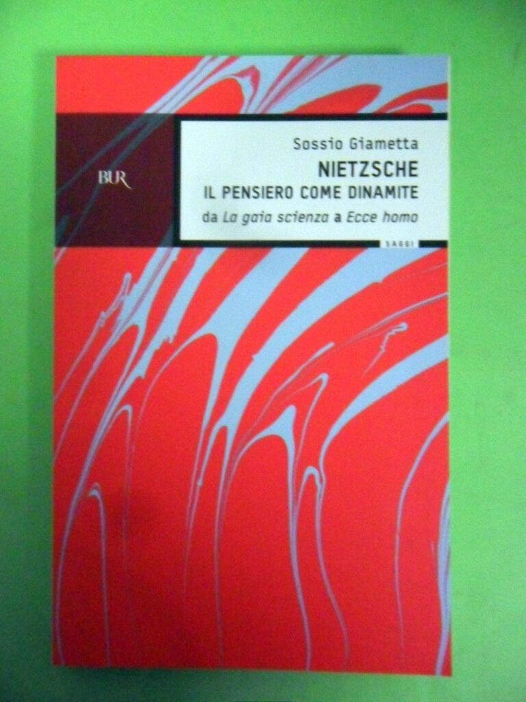 Nietzsche. Il pensiero come la dinamite. Da «La gaia scienza» a «Ecce homo» book