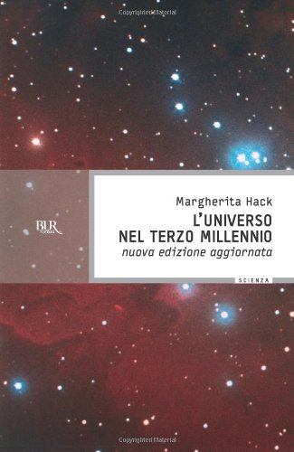 L'universo nel Terzo millennio. ￼Le meraviglie che conosciamo e i misteri ancora insoluti del cosmo (BUR Scienza) Natural Sciences