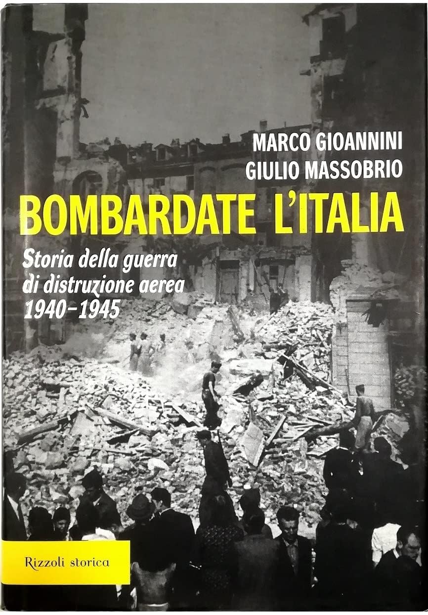 Bombardate l'Italia. Storia della guerra di distruzione aerea 1940-1945 book
