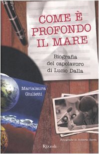 Come è profondo il mare. Biografia del capolavoro di Lucio Dalla. Ediz. illustrata book