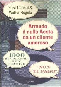 Attendo il nulla Aosta da un cliente amoroso. 1000 improbabili modi per dire «Non ti pago» book