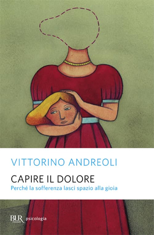 Capire il dolore. Perché la sofferenza lasci spazio alla gioia (BUR Saggi) Books