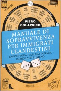 Manuale di sopravvivenza per immigrati clandestini. L'avventura italiana di Joan, immigrato rumeno book