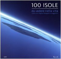 Cento isole da vedere nella vita scelte dai migliori fotografi e viaggiatori. Ediz. illustrata book