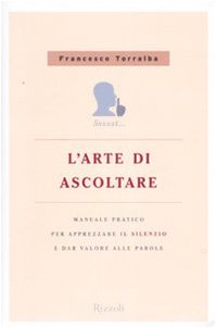 L'arte di ascoltare. Manuale pratico per apprezzare il silenzio e dare valore alle parole Lifestyle