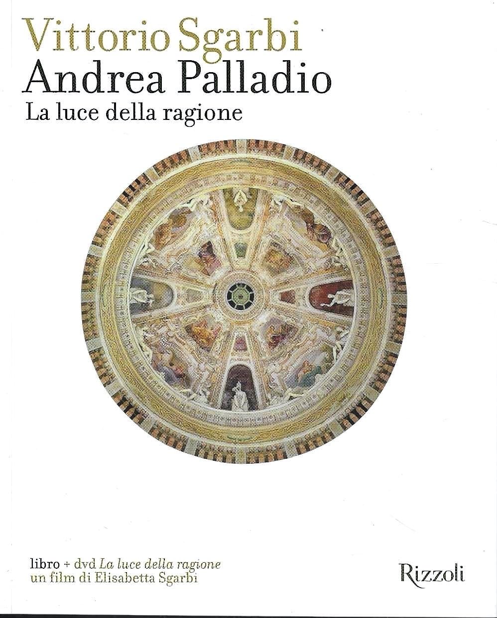 Andrea Palladio. La luce della ragione. Con DVD Architecture