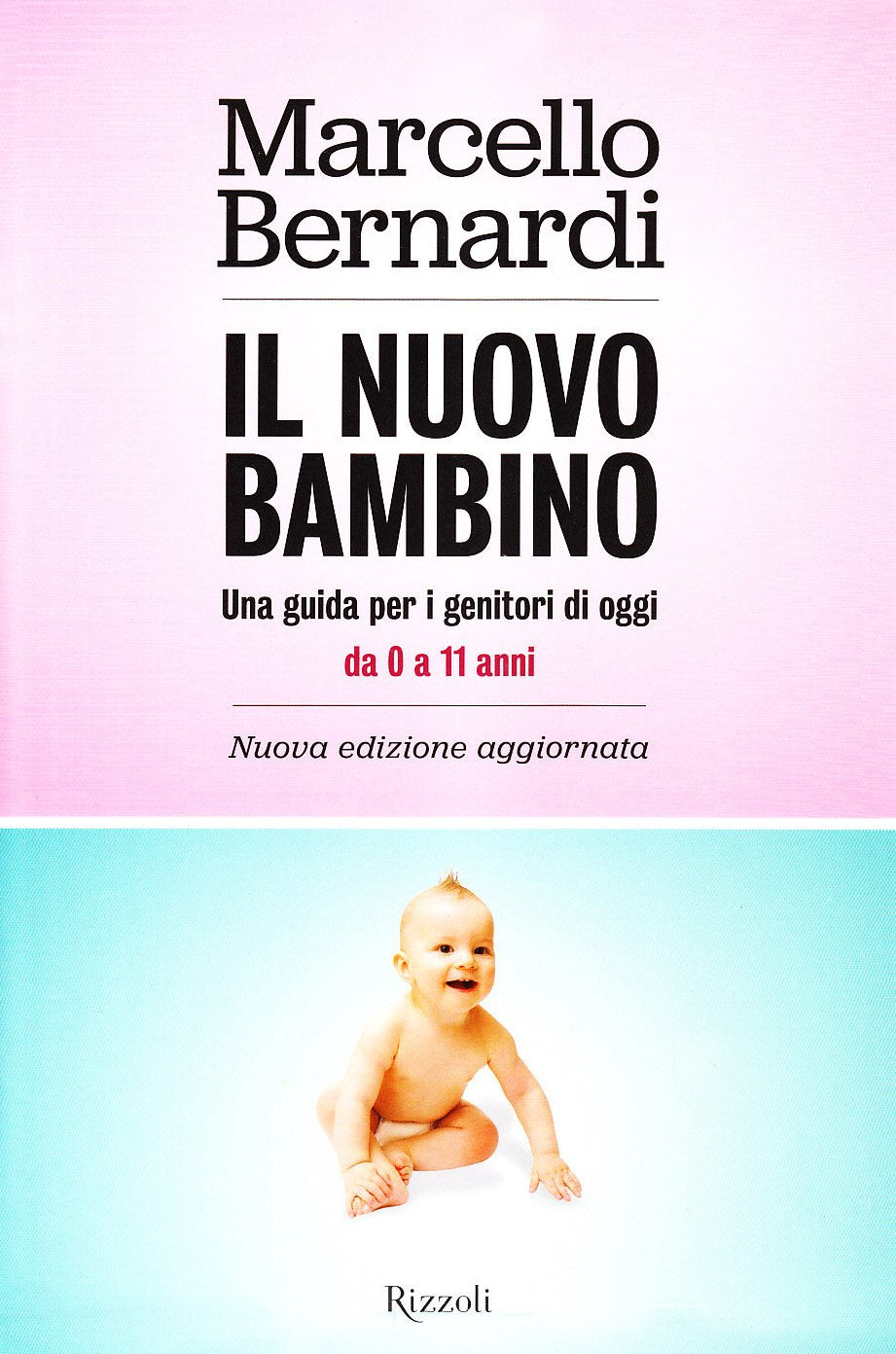 Il nuovo bambino. Una guida per i genitori di oggi. Da 0 a 11 anni Parents & Children