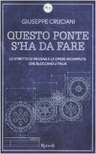 Questo ponte s'ha da fare. Lo stretto di Messina e le opere incompiute che bloccano l'Italia book
