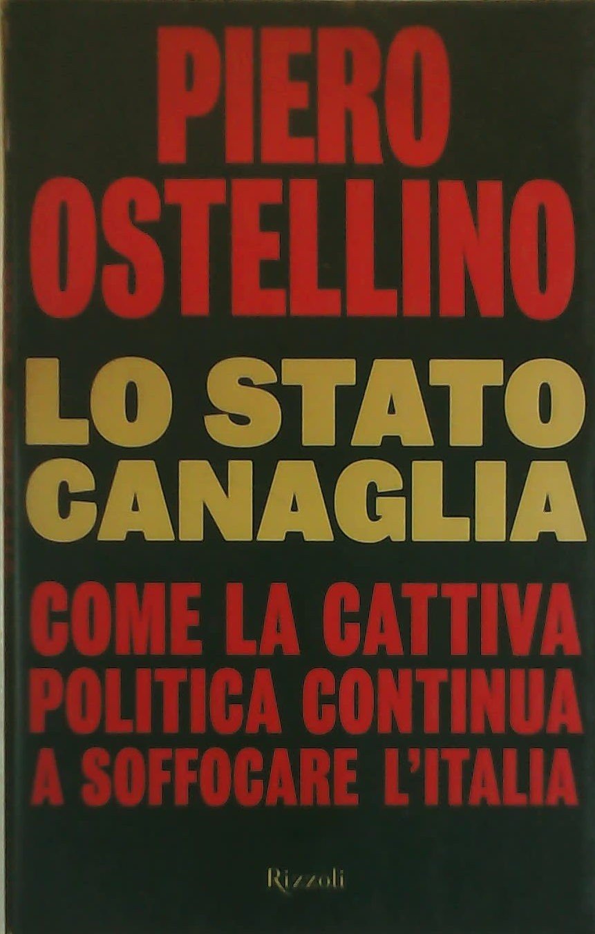 Lo stato canaglia. Come la cattiva politica continua a soffocare l'Italia (Saggi italiani) Social Sciences