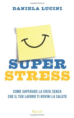 Superstress. Come superare la crisi senza che il tuo lavoro ti rovini la salute Business, Finance & Career