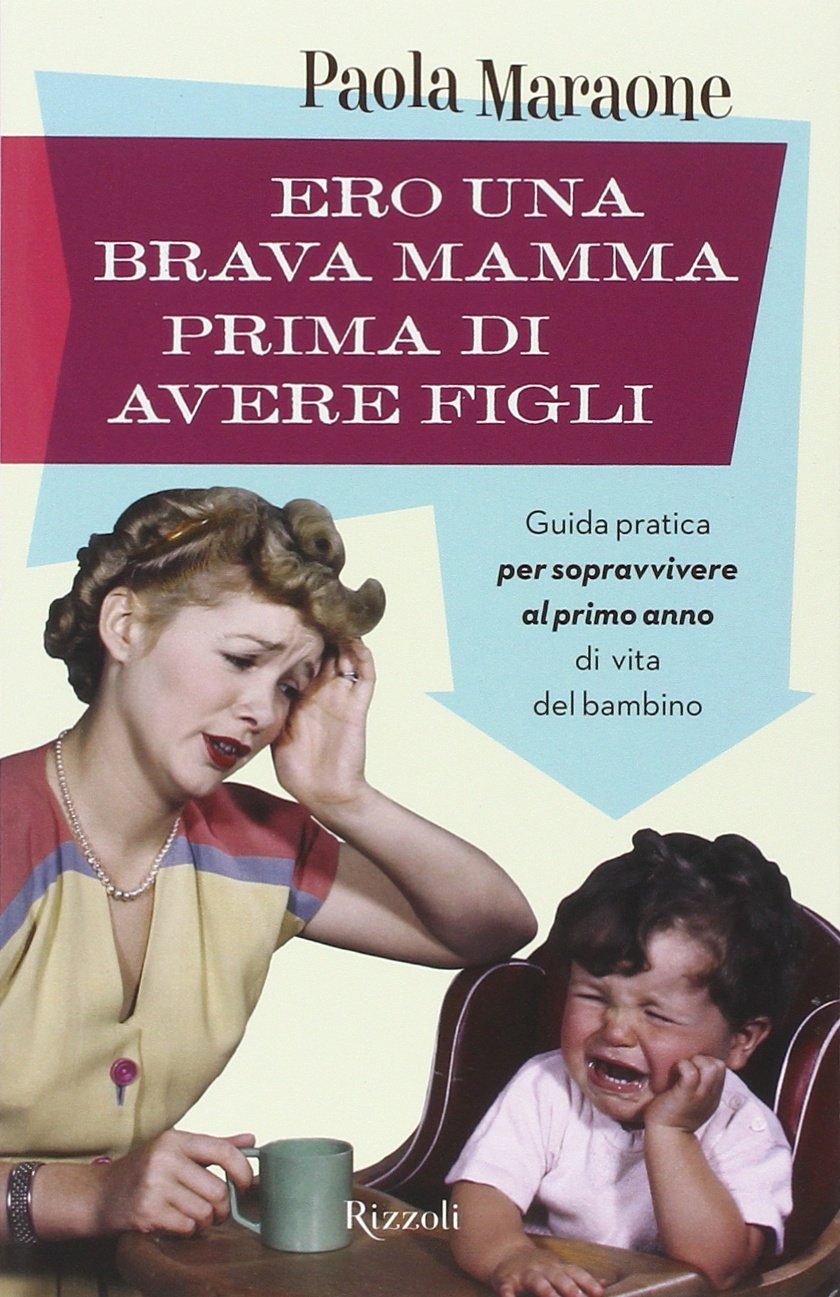 Ero una brava mamma prima di avere figli. Guida pratica per sopravvivere al primo anno di vita del bambino Leisure, Home & Garden