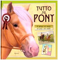 Tutto sul pony. Al galoppo nel mondo dei pony e dei cavalli. Ediz. illustrata (Varia illustrati) Leisure & Fun