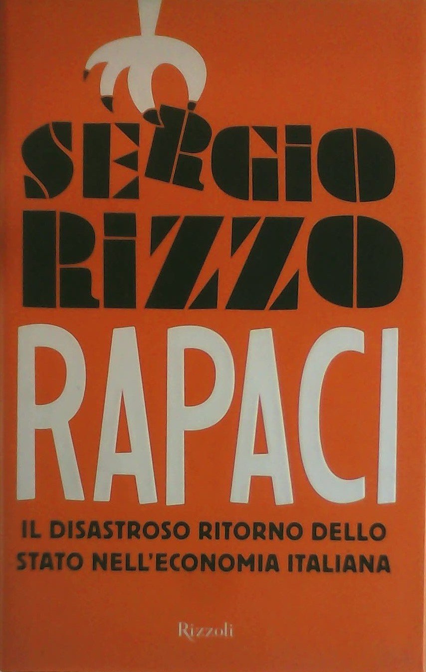 Rapaci. Il disastroso ritorno dello stato nell'economia italiana Business, Finance & Career
