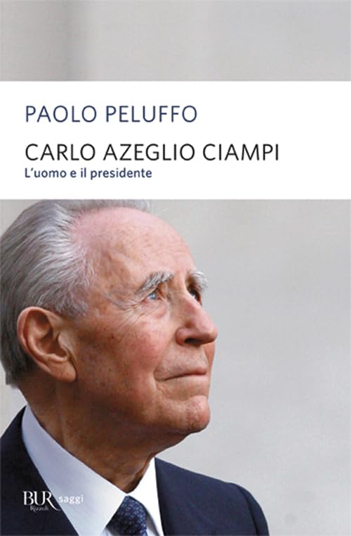 Carlo Azeglio Ciampi. L'uomo e il presidente (BUR Saggi) Memories