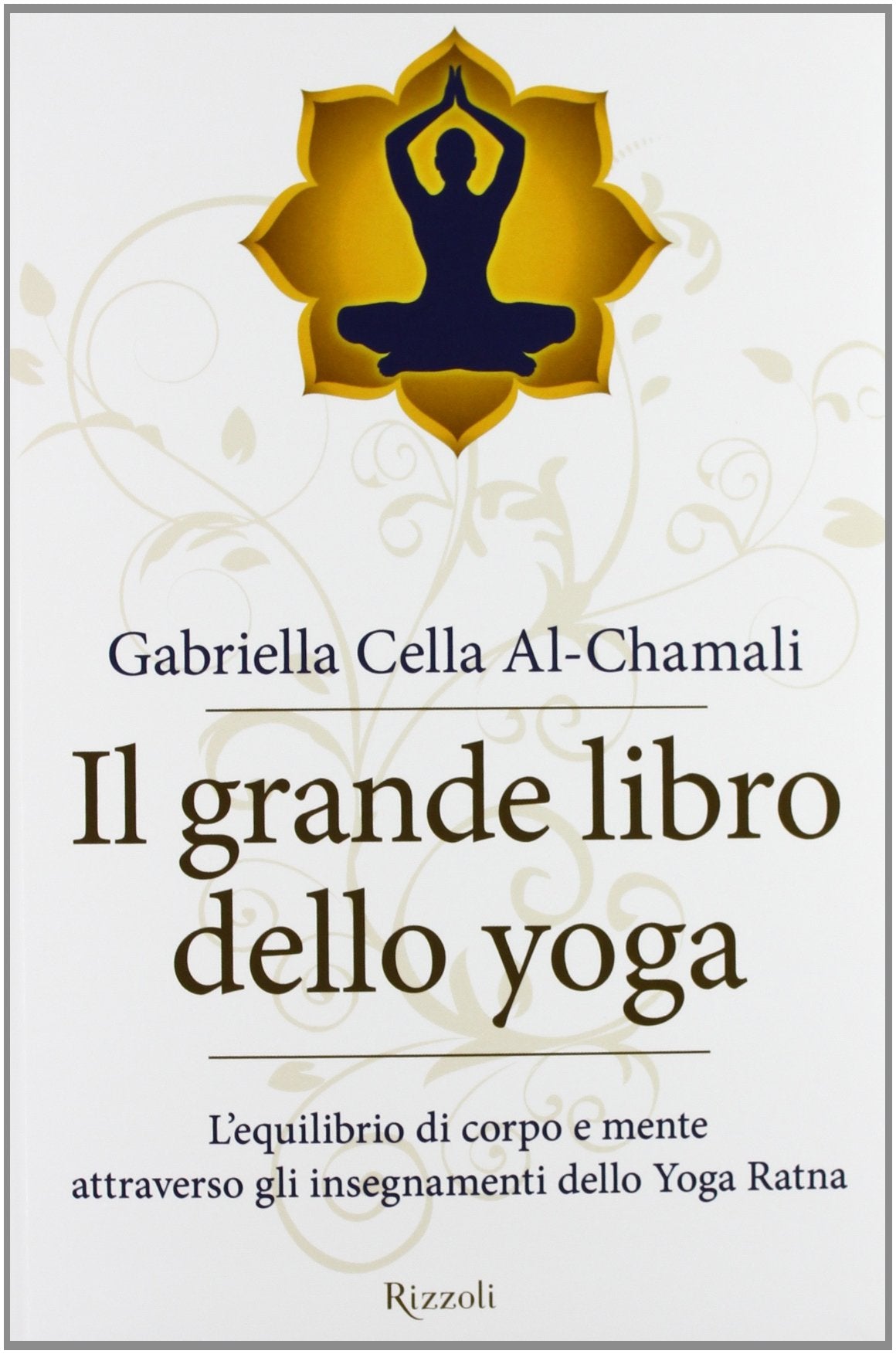 Il grande libro dello yoga. L'equilibrio di corpo e mente attraverso gli insegnamenti dello Yoga Ratna (Manuali italiani) Lifestyle