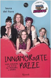 Innamorate pazze. Come perdere la testa ma trovare l'amore Essays & Short Stories
