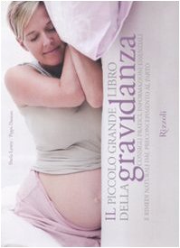 Il piccolo grande libro della gravidanza. Consigli pratici, informazioni essenziali e rimedi naturali dal preconcepimento al parto. Ediz. illustrata book