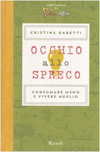 Occhio allo spreco. Consumare meno e vivere meglio. Ediz. illustrata book